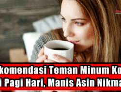 Rekomendasi Teman Minum Kopi di Pagi Hari, Manis Asin Nikmat