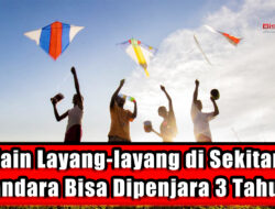 Main Layang-layang di Sekitar Bandara Bisa Dipenjara 3 Tahun