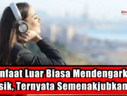 Manfaat Luar Biasa Mendengarkan Musik, Ternyata Semenakjubkan Itu