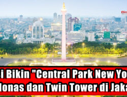 Misi Bikin Central Park New York di Monas dan Twin Tower di Jakarta