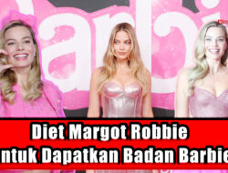 Diet Margot Robbie untuk Dapatkan Badan Barbie