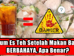 Minum Es Teh Setelah Makan Bakso BERBAHAYA, Apa Benar?