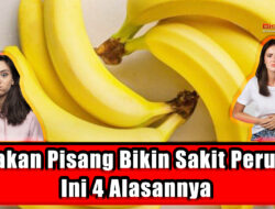 Makan Pisang Bikin Sakit Perut! Ini 4 Alasannya