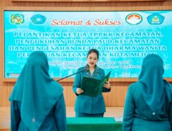 Ketua PKK Kecamatan Diminta Jalankan Tugas Dengan Penuh Tanggung Jawab