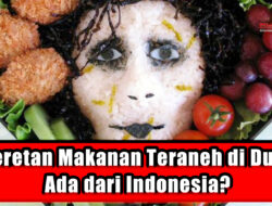 5 Deretan Makanan Teraneh di Dunia, Ada dari Indonesia?
