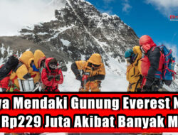 Biaya Mendaki Gunung Everest Naik Jadi Rp229 Juta Gegara Banyak Mayat
