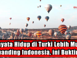 Ternyata Hidup di Turki Lebih Murah Dibanding Indonesia, ini Buktinya