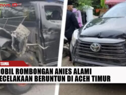 Mobil Rombongan Anies Alami Kecelakaan Beruntun di Aceh Timur